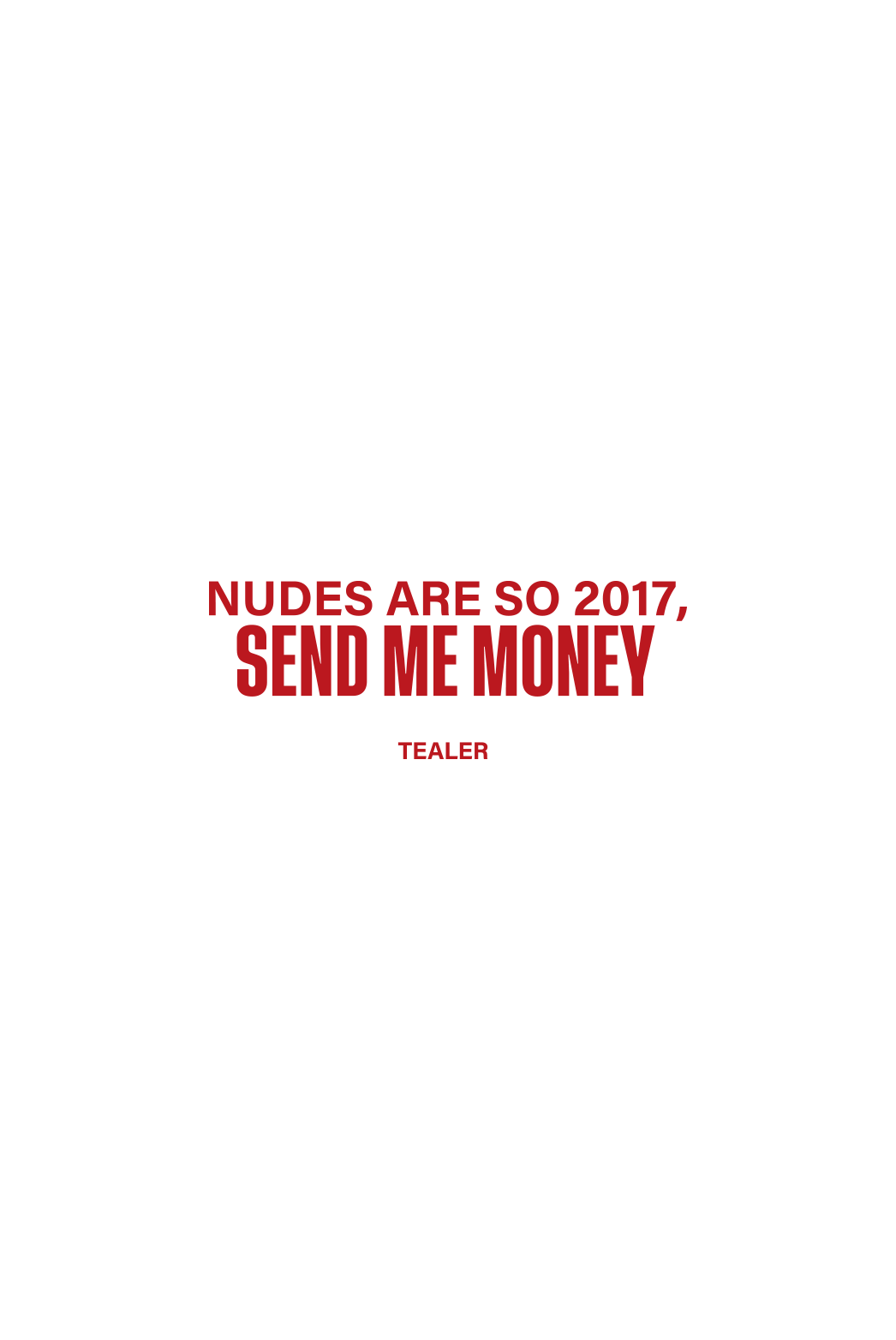 Tealer nudes are so 2017 send me money, Tee White